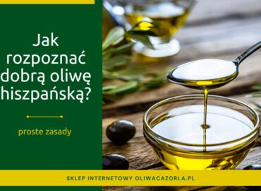 Jak rozpoznać dobrą oliwę hiszpańską