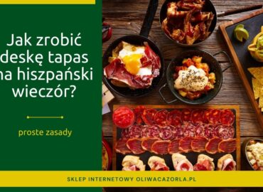 Jak zrobić deskę tapas? Sery, oliwki, ibérico i dodatki na hiszpański wieczór
